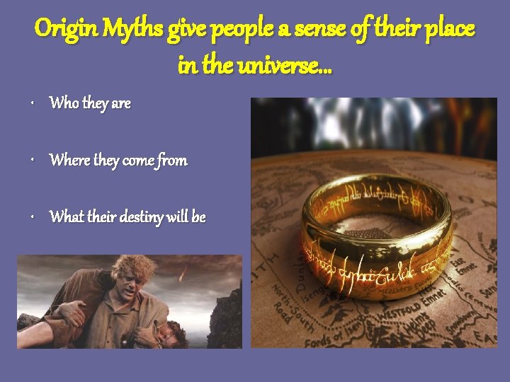 Origin Myths give people a sense of their place in the universe… • Who Origin Myths give people a sense of their place in the universe… • Who