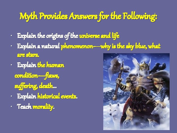 Myth Provides Answers for the Following: • Explain the origins of the universe and Myth Provides Answers for the Following: • Explain the origins of the universe and