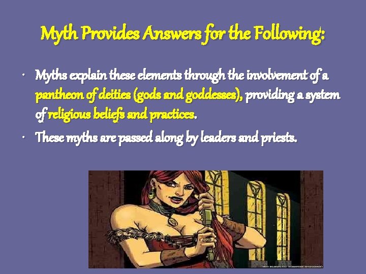 Myth Provides Answers for the Following: • Myths explain these elements through the involvement Myth Provides Answers for the Following: • Myths explain these elements through the involvement