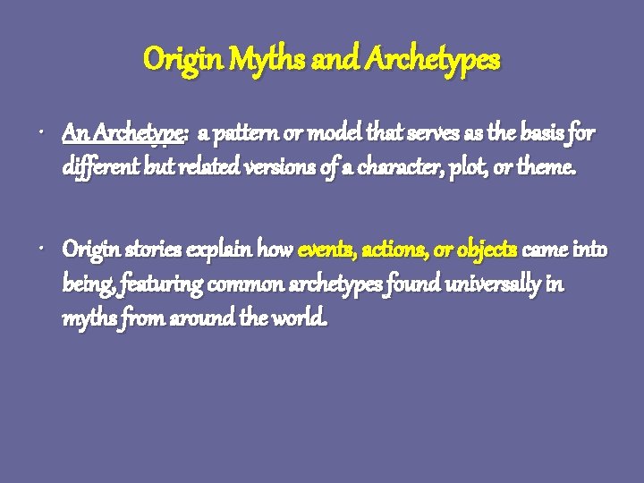 Origin Myths and Archetypes • An Archetype: a pattern or model that serves as Origin Myths and Archetypes • An Archetype: a pattern or model that serves as