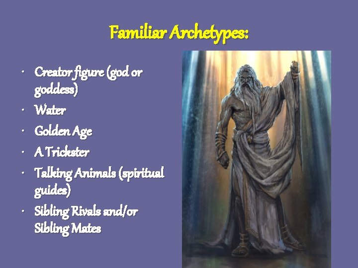 Familiar Archetypes: • Creator figure (god or goddess) • Water • Golden Age • Familiar Archetypes: • Creator figure (god or goddess) • Water • Golden Age •