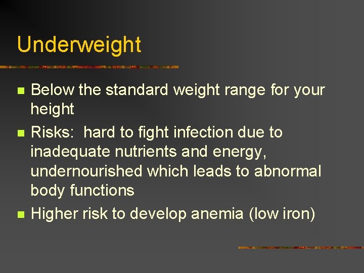Underweight n n n Below the standard weight range for your height Risks: hard