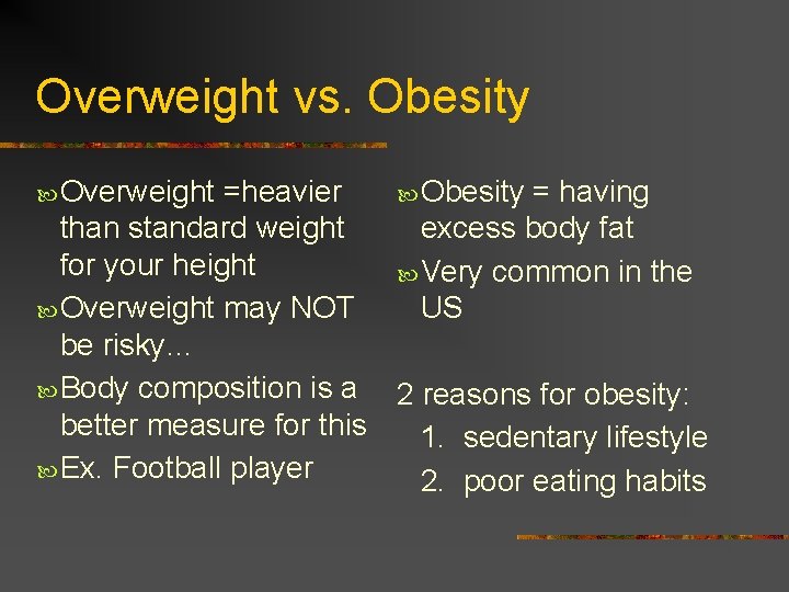 Overweight vs. Obesity Overweight =heavier Obesity = having than standard weight excess body fat