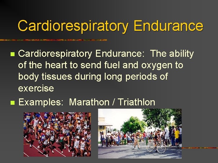 Cardiorespiratory Endurance n n Cardiorespiratory Endurance: The ability of the heart to send fuel