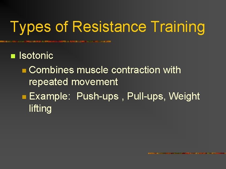 Types of Resistance Training n Isotonic n Combines muscle contraction with repeated movement n