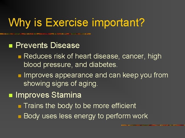 Why is Exercise important? n Prevents Disease n n n Reduces risk of heart