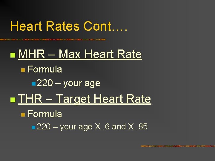 Heart Rates Cont…. n MHR n Formula n 220 – your age n THR