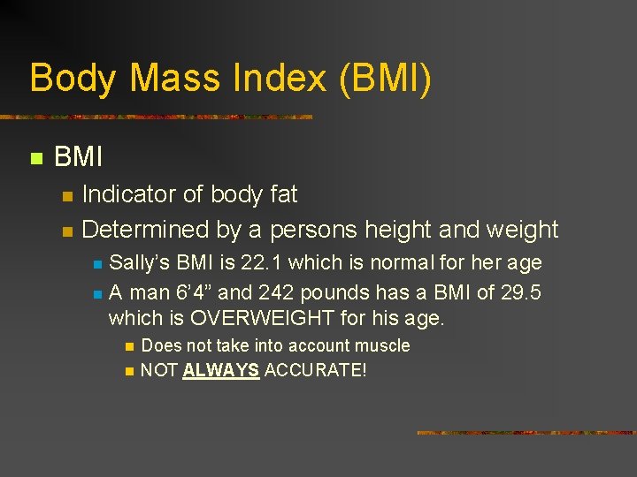 Body Mass Index (BMI) n BMI n n Indicator of body fat Determined by