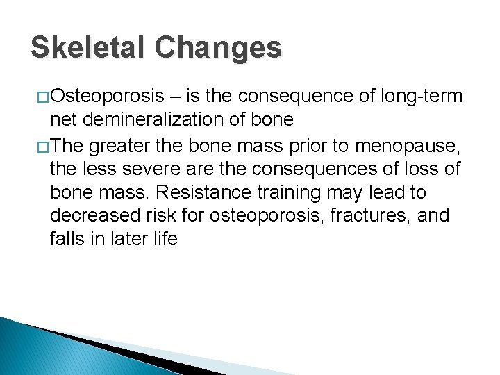 Skeletal Changes � Osteoporosis – is the consequence of long-term net demineralization of bone