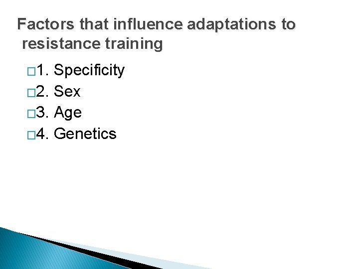 Factors that influence adaptations to resistance training � 1. Specificity � 2. Sex �