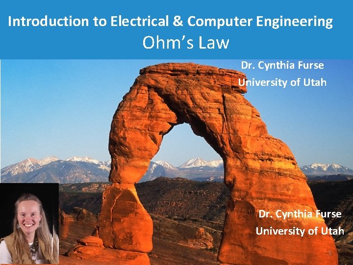 Introduction to Electrical & Computer Engineering Ohm’s Law Dr. Cynthia Furse University of Utah