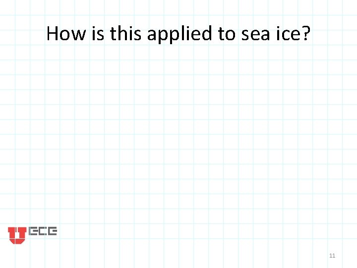 How is this applied to sea ice? 11 