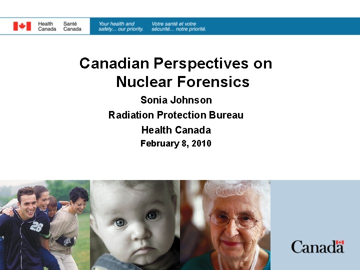 Canadian Perspectives on Nuclear Forensics Sonia Johnson Radiation Protection Bureau Health Canada February 8, Canadian Perspectives on Nuclear Forensics Sonia Johnson Radiation Protection Bureau Health Canada February 8,