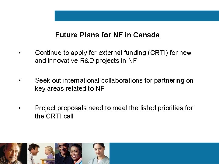 Future Plans for NF in Canada • Continue to apply for external funding (CRTI) Future Plans for NF in Canada • Continue to apply for external funding (CRTI)