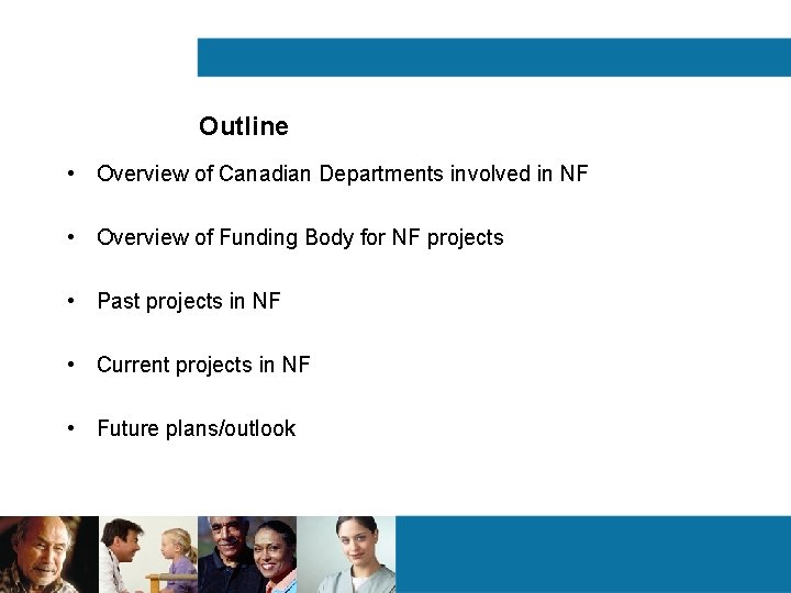 Outline • Overview of Canadian Departments involved in NF • Overview of Funding Body Outline • Overview of Canadian Departments involved in NF • Overview of Funding Body