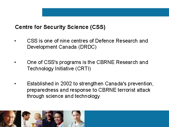 Centre for Security Science (CSS) • CSS is one of nine centres of Defence Centre for Security Science (CSS) • CSS is one of nine centres of Defence