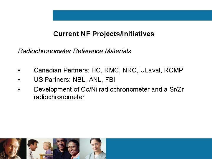 Current NF Projects/Initiatives Radiochronometer Reference Materials • • • Canadian Partners: HC, RMC, NRC, Current NF Projects/Initiatives Radiochronometer Reference Materials • • • Canadian Partners: HC, RMC, NRC,
