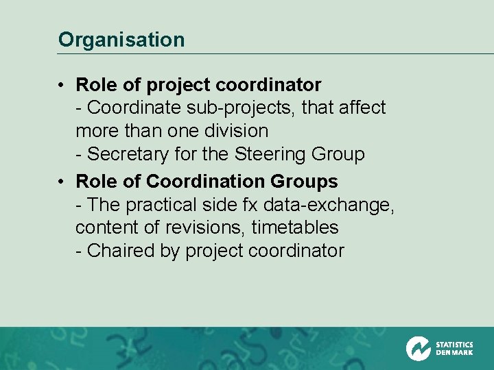 Organisation • Role of project coordinator - Coordinate sub-projects, that affect more than one