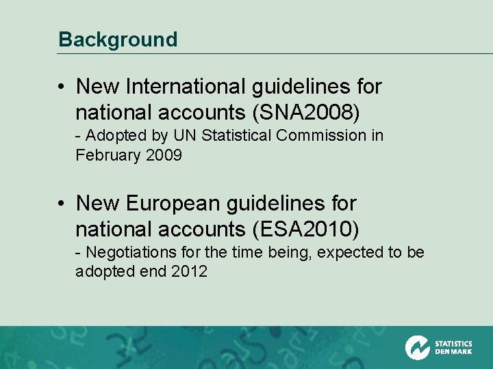 Background • New International guidelines for national accounts (SNA 2008) - Adopted by UN