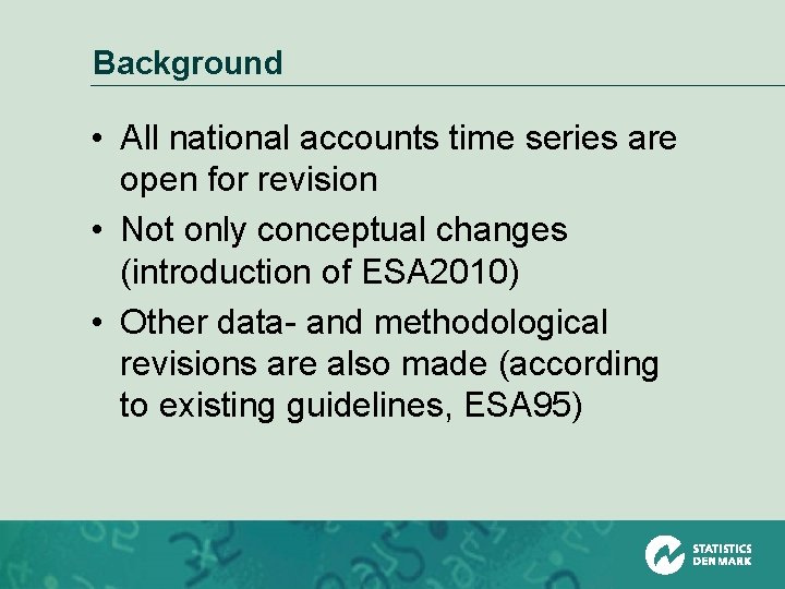 Background • All national accounts time series are open for revision • Not only