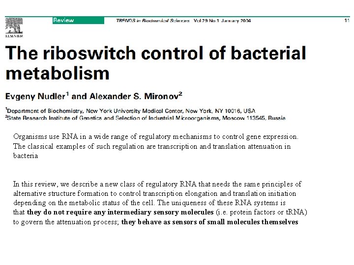 Organisms use RNA in a wide range of regulatory mechanisms to control gene expression.