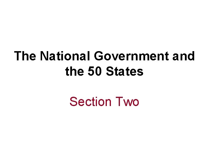 The National Government and the 50 States Section Two 