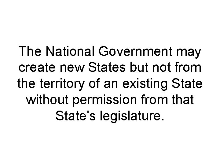 The National Government may create new States but not from the territory of an