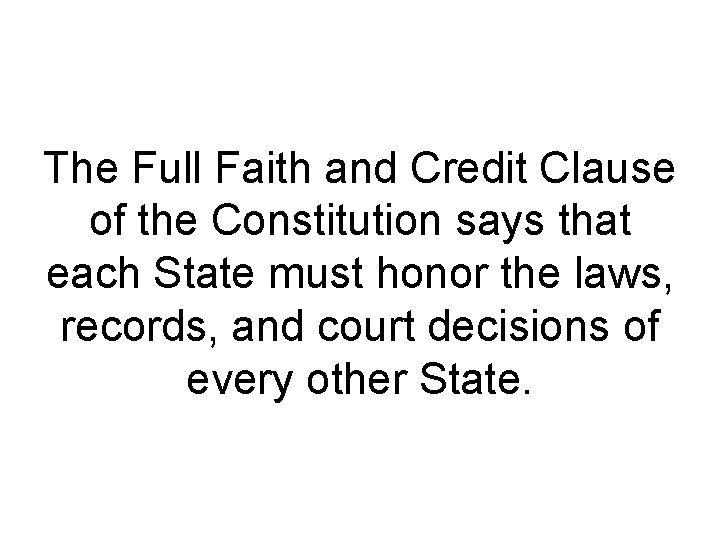 The Full Faith and Credit Clause of the Constitution says that each State must