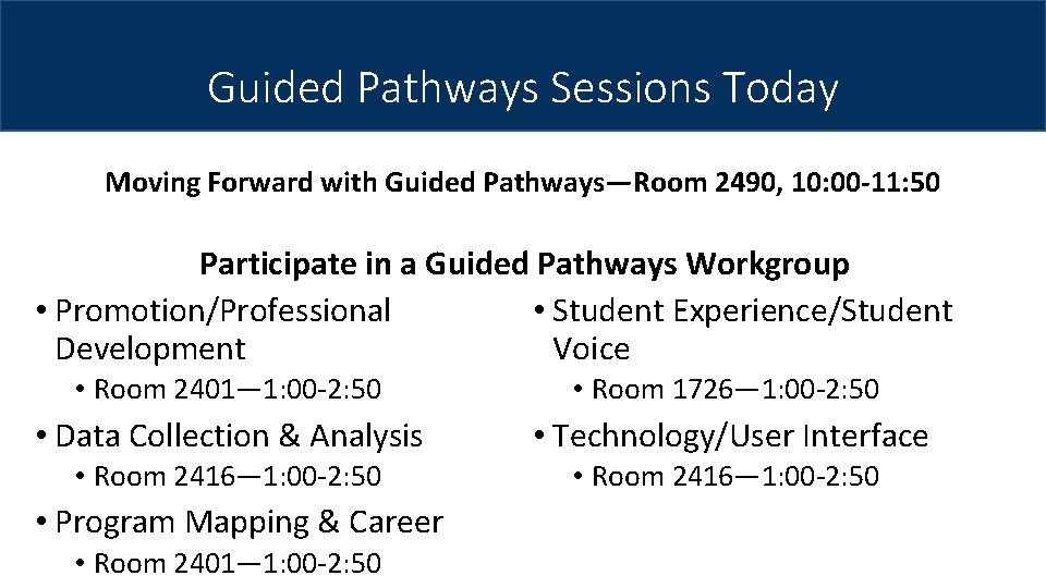 Guided Pathways Sessions Today Moving Forward with Guided Pathways—Room 2490, 10: 00 -11: 50