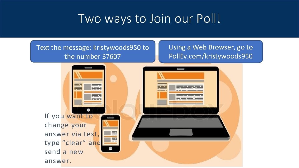 Two ways to Join our Poll! Text the message: kristywoods 950 to the number