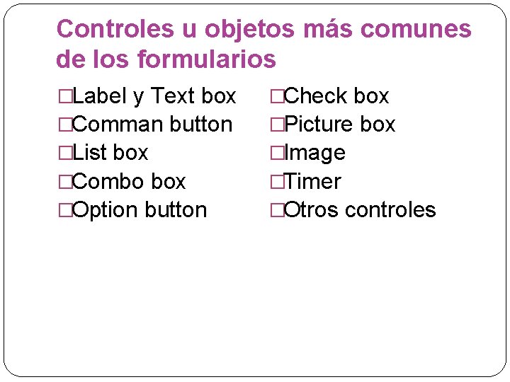 Controles u objetos más comunes de los formularios �Label y Text box �Comman button