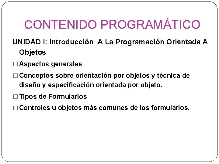 CONTENIDO PROGRAMÁTICO UNIDAD I: Introducción A La Programación Orientada A Objetos � Aspectos generales