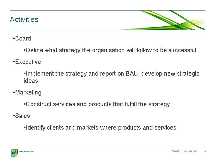 Activities • Board • Define what strategy the organisation will follow to be successful