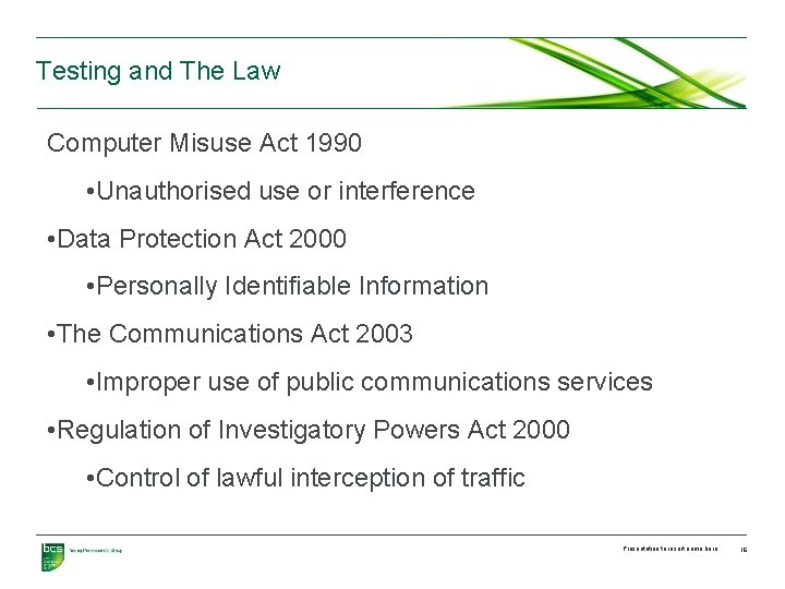 Testing and The Law Computer Misuse Act 1990 • Unauthorised use or interference •