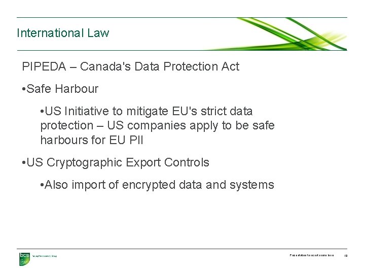 International Law PIPEDA – Canada's Data Protection Act • Safe Harbour • US Initiative