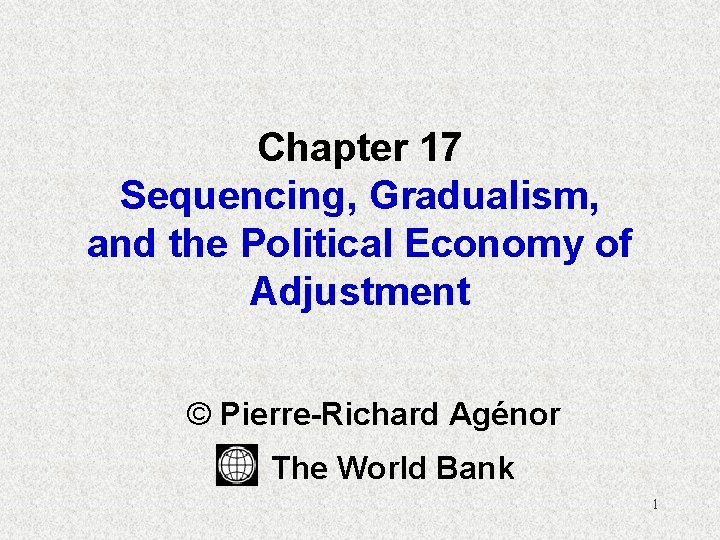 Chapter 17 Sequencing, Gradualism, and the Political Economy of Adjustment © Pierre-Richard Agénor The