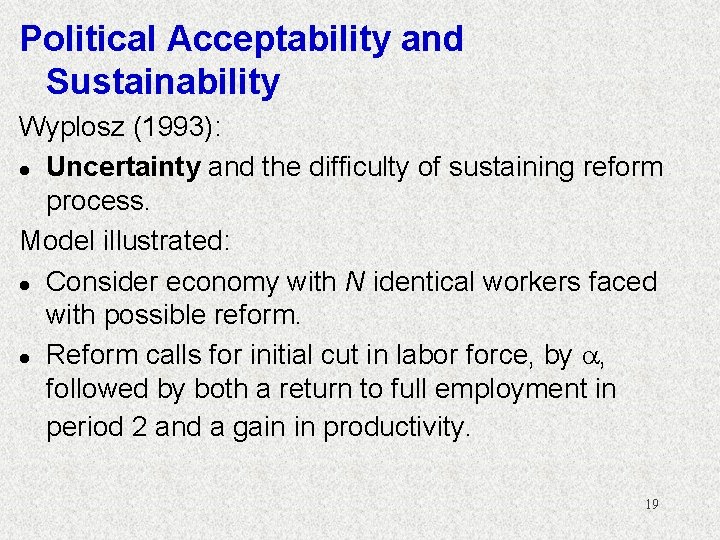 Political Acceptability and Sustainability Wyplosz (1993): l Uncertainty and the difficulty of sustaining reform