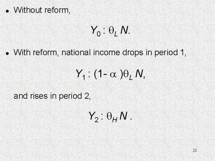 l Without reform, Y 0 : L N. l With reform, national income drops