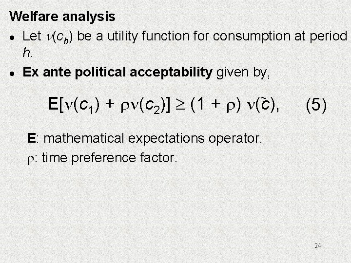 Welfare analysis l Let (ch) be a utility function for consumption at period h.