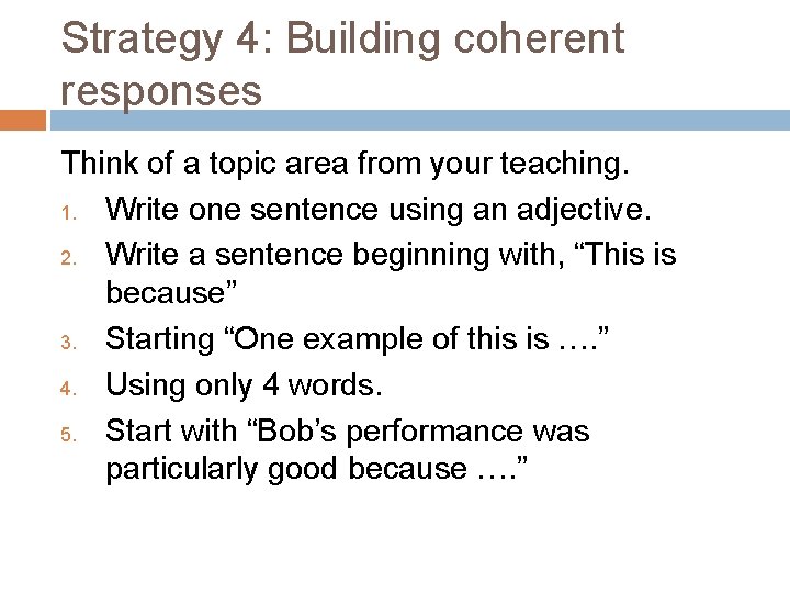 Strategy 4: Building coherent responses Think of a topic area from your teaching. 1.