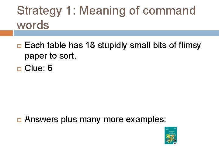 Strategy 1: Meaning of command words Each table has 18 stupidly small bits of Strategy 1: Meaning of command words Each table has 18 stupidly small bits of