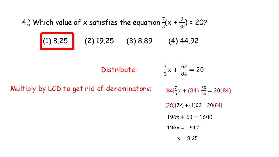 Multiply by LCD to get rid of denominators: (28)(7 x) + (1)63 = Multiply by LCD to get rid of denominators: (28)(7 x) + (1)63 =
