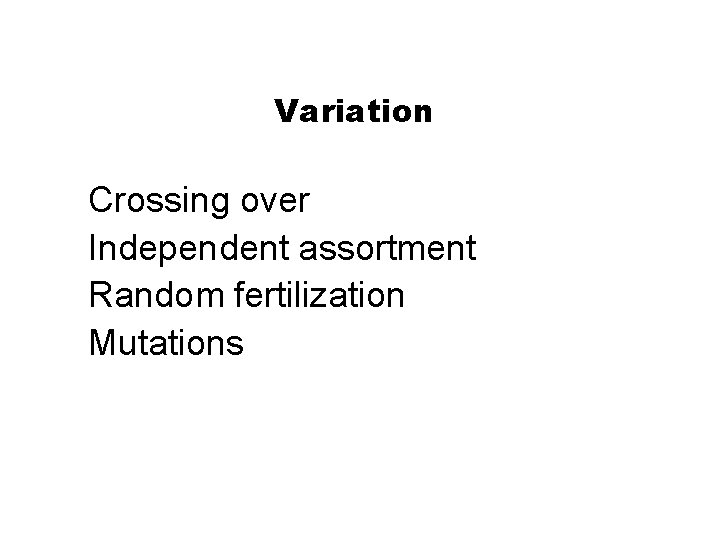 Section 16 -1 Variation Crossing over Independent assortment Random fertilization Mutations 