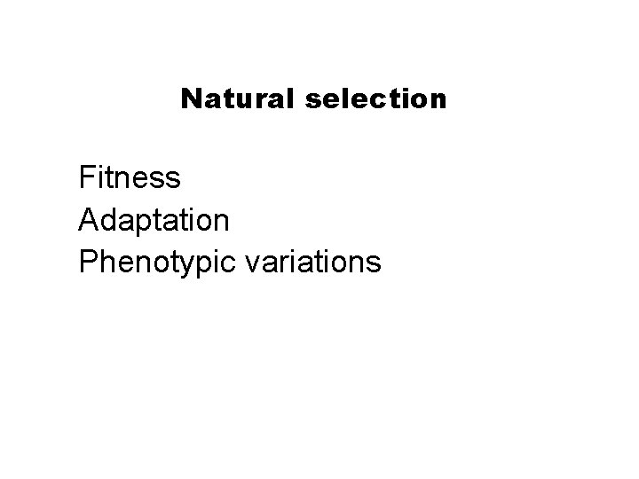 Section 16 -1 Natural selection Fitness Adaptation Phenotypic variations 