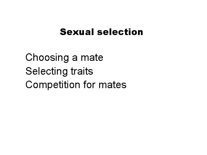 Section 16 -1 Sexual selection Choosing a mate Selecting traits Competition for mates 