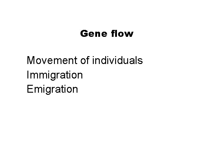 Section 16 -1 Gene flow Movement of individuals Immigration Emigration 