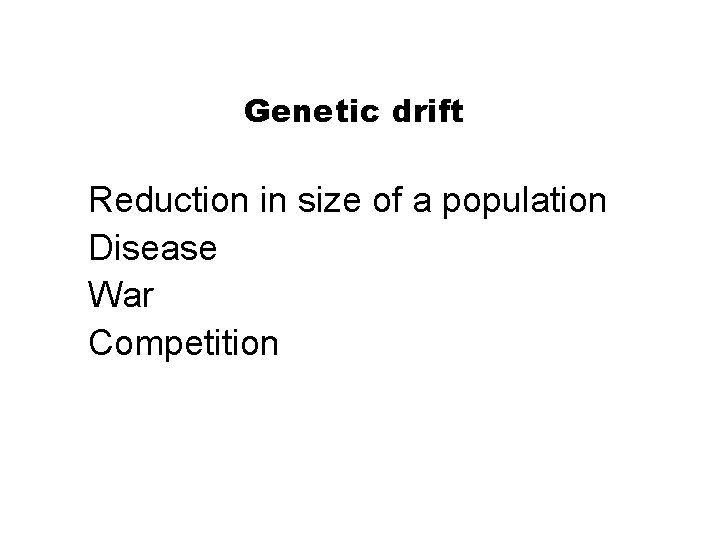 Section 16 -1 Genetic drift Reduction in size of a population Disease War Competition