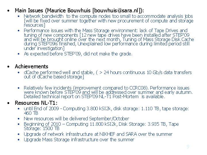  • Main Issues (Maurice Bouwhuis [bouwhuis@sara. nl]): • Network bandwidth to the compute