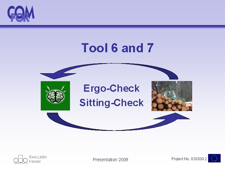 Tool 6 and 7 Ergo-Check Sitting-Check Ewa Lidén Kassel Presentation 2009 Project No. 030300