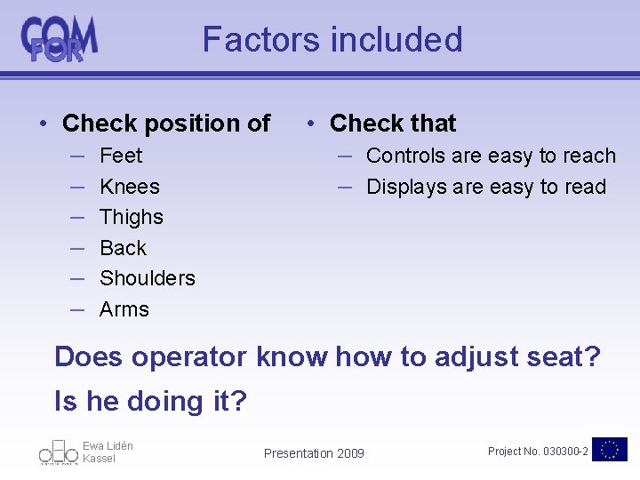 Factors included • Check position of – Feet – Knees – Thighs – Back
